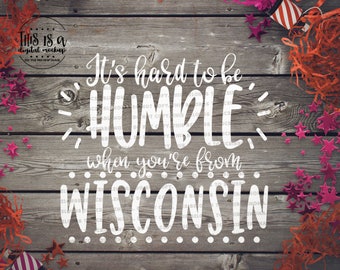 Wisconsin svg, Wisconsin Shirt svg, Wisconsin Love svg, Home State svg, Humble svg, Cut Files for Silhouette for Cricut