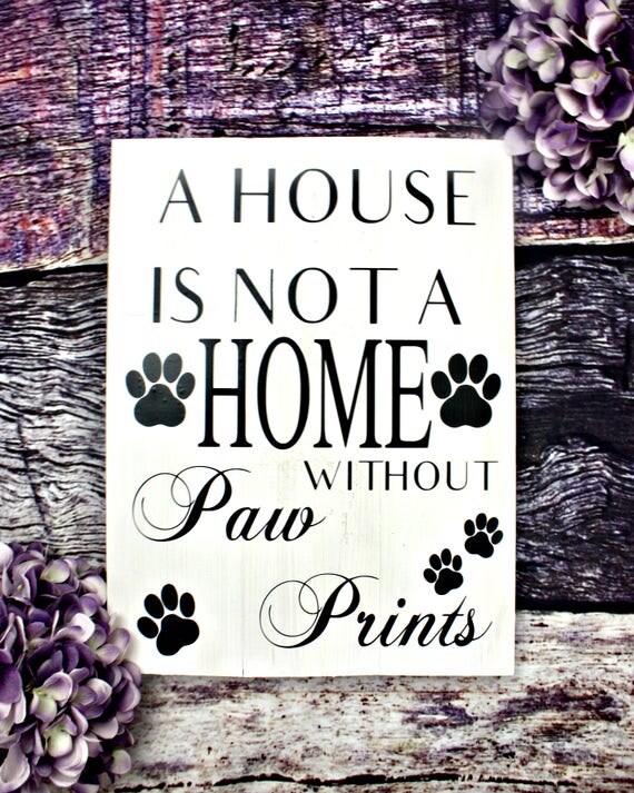 A House Is Not A Home Without Paw Prints. Wooden Dog Sign.