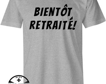 Bientot Retraité T-Shirt Men's/Women's , T-Shirt de Retraite , Funny Tshirts , French Slogan , Slogan Tee , Birthday Gift , Funny Tees