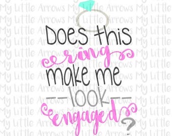 SALE- Does this ring make me look engaged SVG, DXF, Eps, png Files for Cutting Machines Cameo or Cricut // fiance svg // bride svg // engage