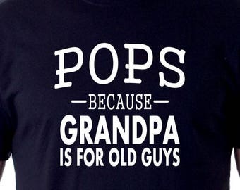 POPS -Because- Grandpa Is For Old Guys T-shirt