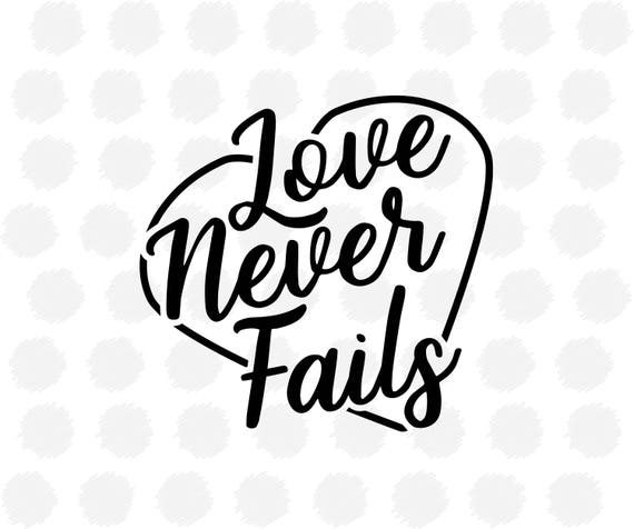 Download Love Never Fails SVG file for Cricut / Silhouette Printable