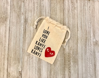 I Love You Like Kanye Loves Kanye-Kayne Party-Birthday-Thank You Gifts-Muslin Bags-Wedding-Red