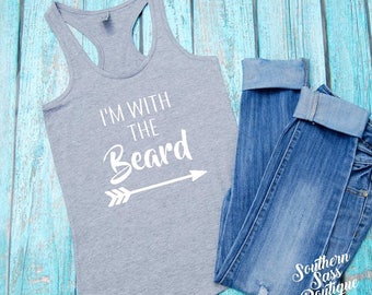 I'm with the beard, Workout Tank, Wife Shirt, Beard Shirt, Beard Tank, Muscle Tee, Funny Tank Top, Flowy Tank Top, I Love Beards, Beards