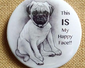 Funny Pin Back Button, Pug Dog, This IS My Happy Face! Humorous Badge, Pencil Drawing of Dog, Scowl, Cute, Three Inch Button
