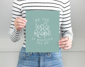 Leslie Knope Print | Be The Leslie Knope Of Whatever You Do | Leslie Knope Quote | Parks and Rec Quote | Parks and Rec Print | KeriChristine