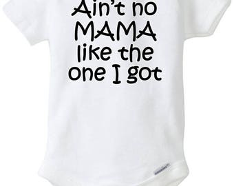 Ain't no mama like the one I got baby onesie