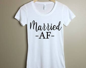 Married AF shirt-Shirt for Wife-Gift for Bride-Wedding shirt-Married AF tank- Engagement shirt-Wifey Shirt- Wife Shirt- Gift for Wife