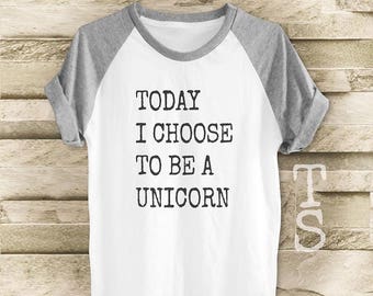 Today i choose to be a unicorn shirt workout t shirt hipster tee t shirt with saying women tee shirt men t shirt short sleeve size S M L