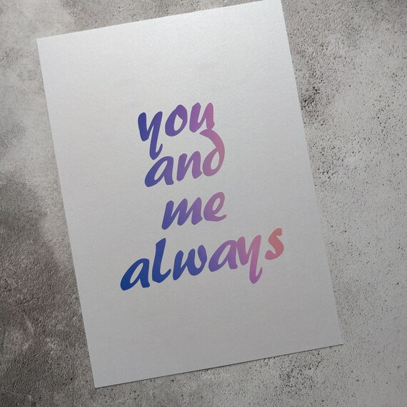 You and me..A4 Gradient Print - Love Print, relationship, Quotes, shiny, vinyl, home decor, artwork, pearlescent, gifts for her